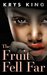 The Fruit Fell Far by Krys King