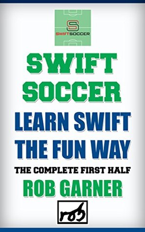 swift-soccer-learn-swift-the-fun-way-the-complete-first-half