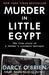 Murder in Little Egypt The True Story of a Father's Ultimate Betrayal by Darcy O'Brien