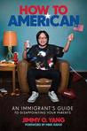 How to American: A Narcissistic Memoir Disguised as an Immigrant Story