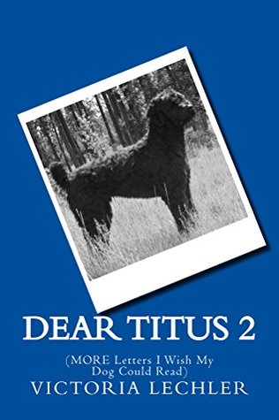 dear-titus-2-more-letters-i-wish-my-dog-could-read-dear-titus
