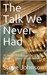 The Talk We Never Had 35 Years After Suicide, Dad Returns From Grave To Save His Son by Steve Johnson