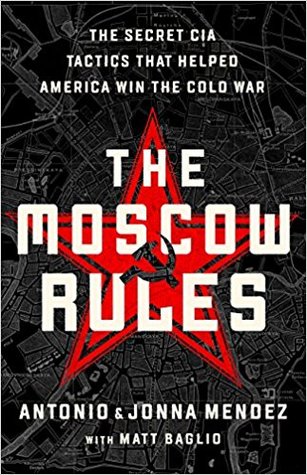 The Moscow Rules: The Secret CIA Tactics That Helped America Win the Cold War