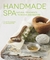 Handmade Spa Natural Treatments to Revive and Restore by Juliette Goggin