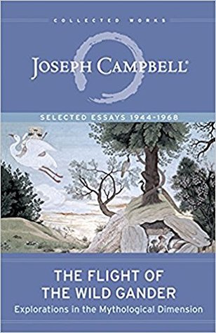 The Flight Of Wild Gander Explorations In Mythological Dimension By Joseph Campbell The Flight Of Wild Gander Explorations In Mythological Dimension By Joseph Campbell