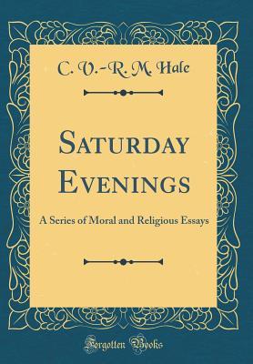 Essay On Business Management Saturday Evenings A Series Of Moral And Religious Essays By C V R M Hale Narrative Essay Example For High School also Thesis For Argumentative Essay Examples Saturday Evenings A Series Of Moral And Religious Essays By C V Essay Research Paper