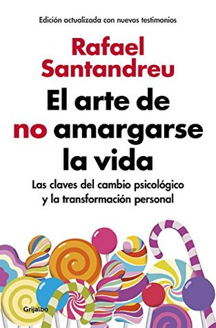 el-arte-de-no-amargarse-la-vida-edicin-ampliada-y-actualizada-las-claves-del-cambio-psicolgico-y-la-transformacin-personal