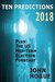 Ten Predictions 2018 Plus the US Midterm Election Forecast by John Hogue