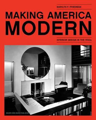 Making America Modern: Interior Design in the 1930s par Marilyn F. Friedman