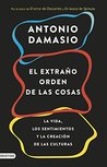 El extraño orden de las cosas: La vida, los sentimientos y la creación de las culturas