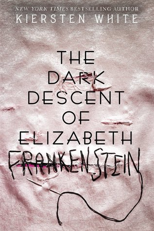 The Dark Descent Of Elizabeth Frankenstein By Kiersten White