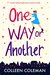 One Way or Another A totally uplifting laugh out loud romantic comedy by Colleen Coleman