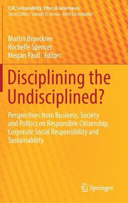 disciplining-the-undisciplined-perspectives-from-business-society-and-politics-on-responsible-citizenship-corporate-social-responsibility-and-sustainability