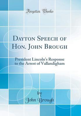 dayton-speech-of-hon-john-brough-president-lincoln-s-response-to-the-arrest-of-vallandigham-classic-reprint