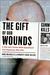 The Gift of Our Wounds An American Tragedy, an Unlikely Friendship, and the Power of Forgiveness by Arno Michaelis