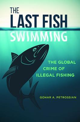 The Last Fish Swimming: The Global Crime of Illegal Fishing
