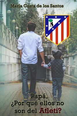 Papa, Por Que Ellos No Son del Atleti? por Maria Costa De Los Santos
