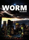 Worm by Wildbow Worm by Wildbow
