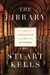 The Library A Catalogue of Wonders by Stuart Kells