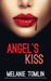 Angel's Kiss (Angel Series, #1) by Melanie Tomlin