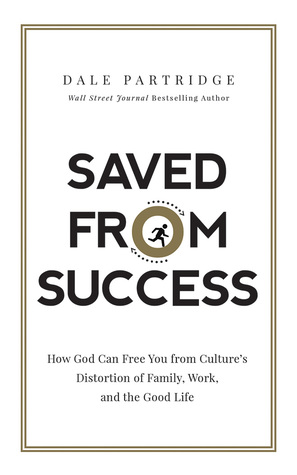 saved-from-success-how-god-can-free-you-from-culture-s-distortion-of-family-work-and-the-good-life