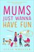 Mums Just Wanna Have Fun by Lucie Wheeler