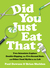 Did You Just Eat That? Two Scientists Explore Double-Dipping, the Five-Second Rule, and Other Food Myths in the Lab by Paul Dawson