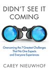 Didn't See It Coming: Overcoming the Seven Greatest Challenges That No One Expects and Everyone Experiences