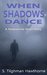 When Shadows Dance by S.Tilghman Hawthorne