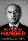 Born to be Hanged: Political Biography of Zulfikar Ali Bhutto