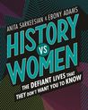 History Vs Women: The Defiant Lives That They Don't Want You to Know
