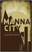 Manna City A Post-Apocalyptic Survival Thriller by Geoffrey Pierce