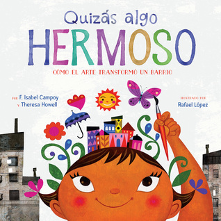 Quizás algo hermoso (Maybe Something Beautiful Spanish edition): Cómo el arte transformó un barrio