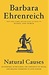 Natural Causes An Epidemic of Wellness, the Certainty of Dying, and Killing Ourselves to Live Longer by Barbara Ehrenreich
