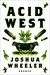 Acid West Essays by Joshua Wheeler