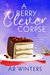 A Berry Clever Corpse (Kylie Berry #3) by A.R. Winters