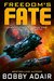 Freedom's Fate (Freedom's Fire Book 6) by Bobby Adair