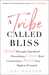 A Tribe Called Bliss The New Way of Being, Belonging, and Building Community by Lori Harder