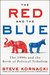 The Red and the Blue The 1990s and the Birth of Political Tribalism by Steve Kornacki