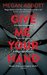 GIVE ME YOUR HAND by Megan Abbott