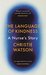 The Language of Kindness A Nurse's Story by Christie Watson