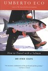 How to Travel with a Salmon & Other Essays (A Harvest Book)