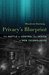 Privacy’s Blueprint The Battle to Control the Design of New Technologies by Woodrow Hartzog