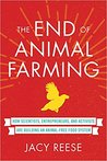 The End of Animal Farming: How Scientists, Entrepreneurs, and Activists Are Building an Animal-Free Food System