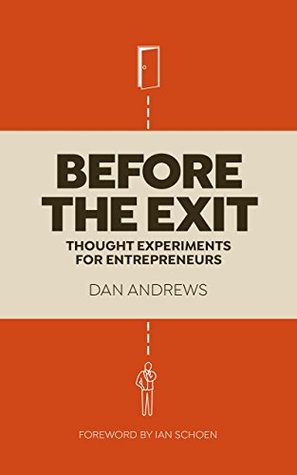 Before The Exit: Thought Experiments For Entrepreneurs