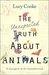 The Unexpected Truth About Animals A Menagerie of the Misunderstood by Lucy Cooke