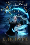 Willow of Ashes by Ellie Raine Willow of Ashes by Ellie Raine