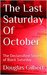 The Last Saturday Of October The Declassified Secrets of Black Saturday by Douglas Gilbert
