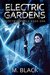 Electric Gardens (Electric World #1) by M. Black