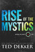 Rise of the Mystics (Beyond the Circle, #2) by Ted Dekker